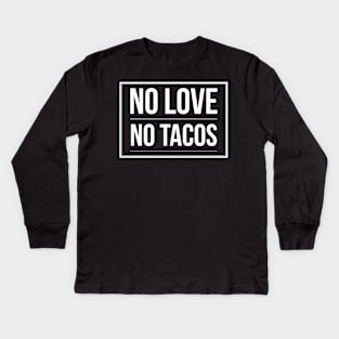 No Love No Tacos Kids Long Sleeve T-Shirt